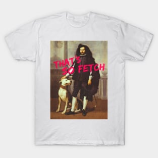 That's so fetch T-Shirt